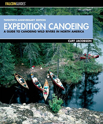 Expedition Canoeing, 20th Anniversary Edition: A Guide to Canoeing Wild Rivers in North America - Jacobson, Cliff