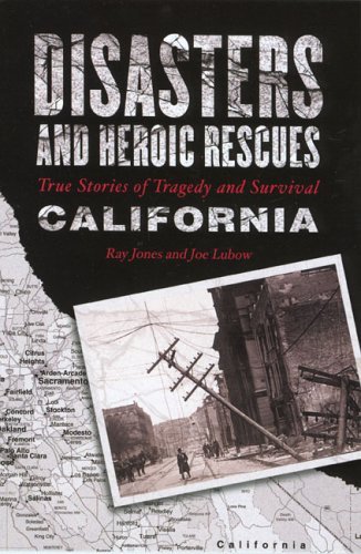 Stock image for Disasters and Heroic Rescues of California: True Stories of Tragedy and Survival (Disasters Series) for sale by GridFreed