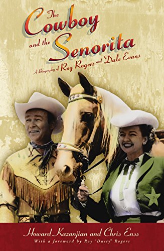 The Cowboy and the Senorita: A Biography of Roy Rogers and Dale Evans - Enss, Chris; Kazanjian, Howard