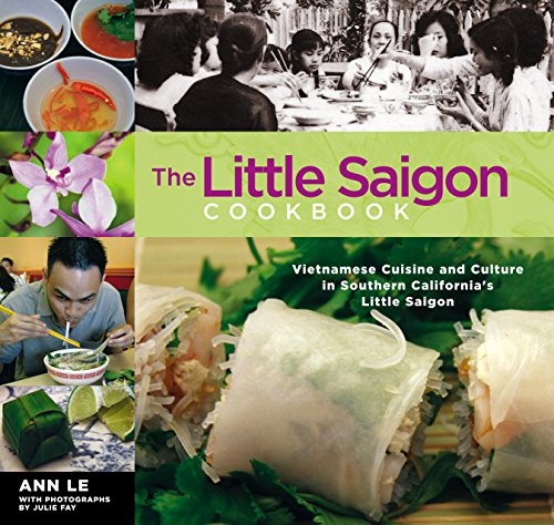 Stock image for The Little Saigon Cookbook: Vietnamese Cuisine and Culture in Southern California's Little Saigon for sale by HPB-Ruby