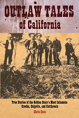 Beispielbild fr Outlaw Tales of California: True Stories of the Golden State's Most Infamous Crooks, Culprits, and Cutthroats zum Verkauf von Wonder Book