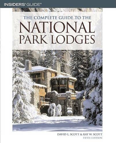 Insiders Guide The Complete Guide To The National Park Lodges (Insiders Guides) (9780762738915) by Scott, David L.; Scott, Kay W.