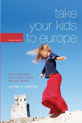 Imagen de archivo de Take Your Kids To Europe: How To Travel Safely (and Sanely) In Europe With Your Children a la venta por SecondSale