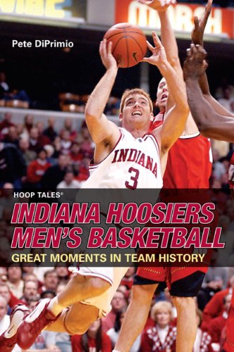 Hoop Tales: Indiana Hoosiers Men's Basketball (Hoop Tales Series) (9780762739776) by Diprimio, Pete