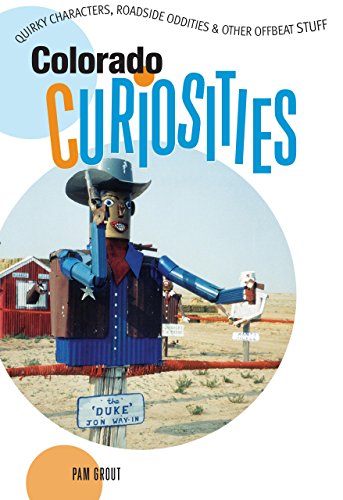 Stock image for Colorado Curiosities: Quirky Characters, Roadside Oddities & Other Offbeat Stuff for sale by ThriftBooks-Atlanta