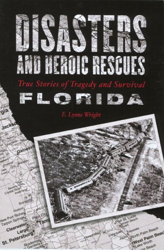 Stock image for Disasters and Heroic Rescues of Florida: True Stories of Tragedy and Survival (Disasters Series) for sale by HPB Inc.