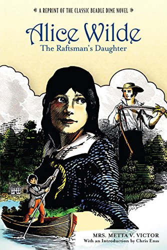 Stock image for Alice Wilde: The Raftsman's Daughter: A Reprint of the Classic Beadle Dime Novel for sale by ThriftBooks-Dallas