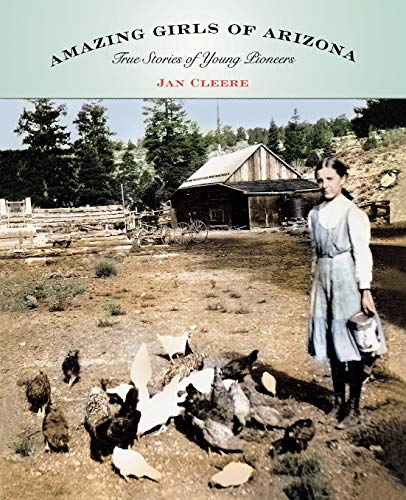 Imagen de archivo de Amazing Girls of Arizona: True Stories Of Young Pioneers a la venta por Jenson Books Inc