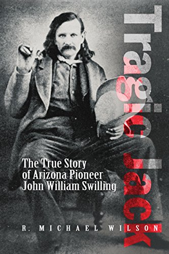 Stock image for Tragic Jack: The True Story of Arizonz Pioneer John William Swilling for sale by Books of the Smoky Mountains