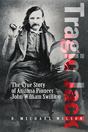 

Tragic Jack: The True Story of Arizona Pioneer John William Swilling.