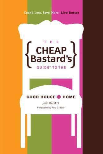 9780762742479: The Cheap Bastard's Guide to the Good House + Home: Spend Less, Save More--Live Better