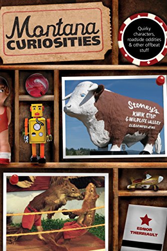 Stock image for Montana Curiosities : Quirky Characters, Roadside Oddities and Other Offbeat Stuff for sale by Better World Books: West