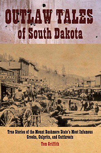 Stock image for Outlaw Tales of South Dakota: True Stories of the Mount Rushmore State's Most Infamous Crooks, Culprits, and Cutthroats for sale by SecondSale