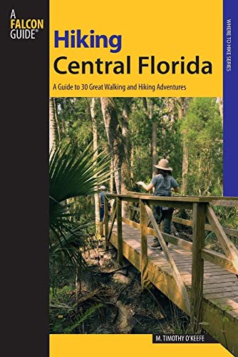 9780762743544: Hiking Central Florida: A Guide to 30 Great Walking and Hiking Adventures (Regional Hiking Series): A Guide To 30 Great Walking And Hiking Adventures, First Edition