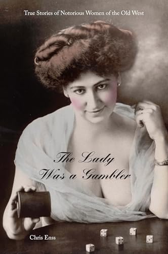 Stock image for The Lady Was a Gambler : True Stories of Notorious Women of the Old West for sale by Better World Books
