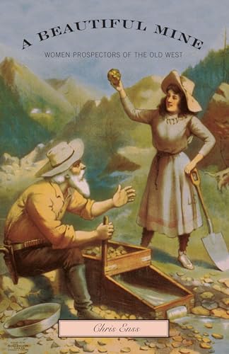Stock image for Beautiful Mine: Women Prospectors of the Old West for sale by ThriftBooks-Dallas