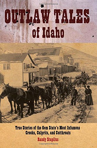 Beispielbild fr Outlaw Tales of Idaho: True Stories of the Gem State's Most Infamous Crooks, Culprits, and Cutthroats zum Verkauf von Idaho Youth Ranch Books