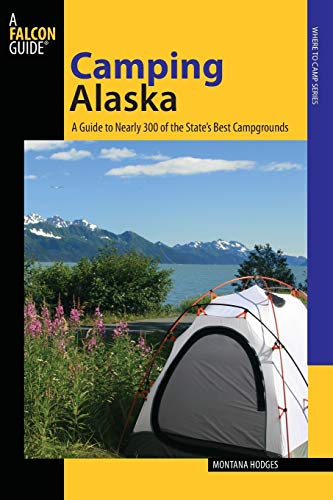 Beispielbild fr Camping Alaska: A Guide To Nearly 300 Of The State's Best Campgrounds, First Edition (State Camping Series) zum Verkauf von Orion Tech