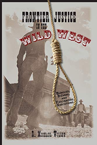 Beispielbild fr Frontier Justice : Bungled, Bizarre, and Fascinating Executions in the Wild West zum Verkauf von Better World Books
