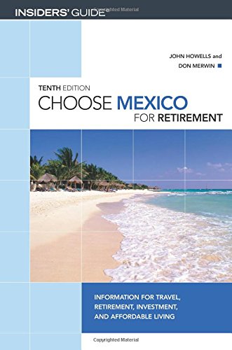 Beispielbild fr Choose Mexico for Retirement: Information for Travel, Retirement, Investment, and Affordable Living (Insiders' Guide Choose Retirement Series) zum Verkauf von Once Upon A Time Books