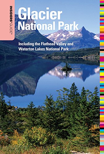 Stock image for Insiders' Guide to Glacier National Park : Including the Flathead Valley and Waterton Lakes National Park for sale by Better World Books