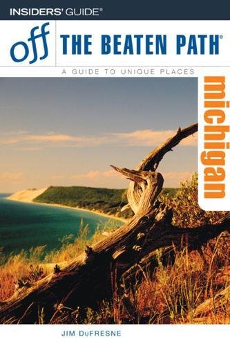 Off the Beaten Path Michigan: A Guide to Unique Places (9780762744206) by Dufresne, Jim