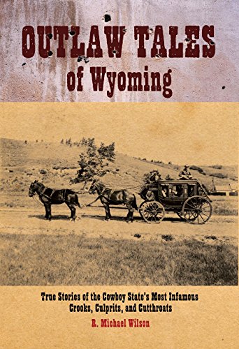 Beispielbild fr Outlaw Tales of Wyoming: True Stories of the Cowboy State's Most Infamous Crooks, Culprits, and Cutthroats zum Verkauf von WorldofBooks