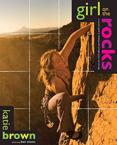 9780762745180: Girl on the Rocks: A Woman's Guide to Climbing With Strength, Grace, and Courage