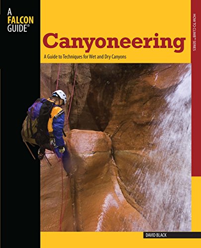 Imagen de archivo de Canyoneering: A Guide to Techniques for Wet and Dry Canyons (How to Climb Series) a la venta por HPB-Ruby