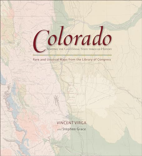 Stock image for Colorado: Mapping the Centennial State Through History: Rare and Unusual Maps from the Library of Congress for sale by ThriftBooks-Atlanta