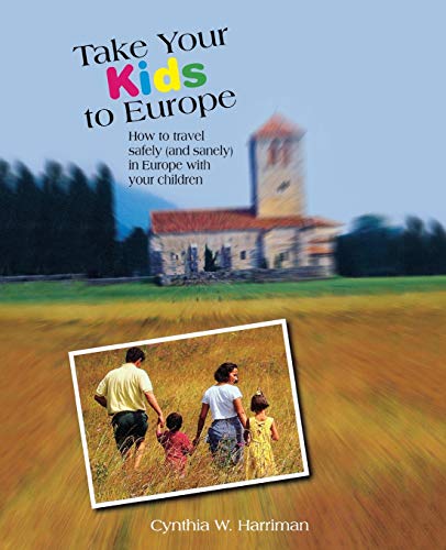 Beispielbild fr Take Your Kids to Europe : How to Travel Safely (and Sanely) in Europe with Your Children zum Verkauf von Better World Books