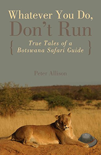 Imagen de archivo de Whatever You Do, Don't Run: True Tales of a Botswana Safari Guide a la venta por 2Vbooks