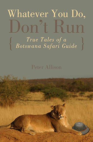 9780762745654: Whatever You Do, Don't Run: True Tales of a Botswana Safari Guide [Idioma Ingls]