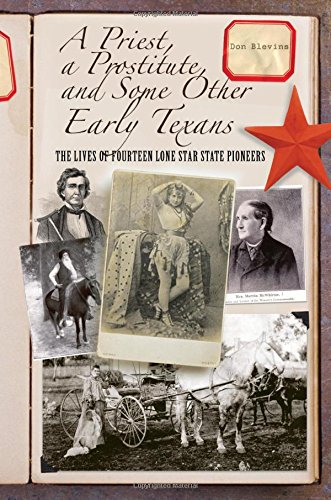 A Priest, a Prostitute, and Some Other Early Texans: The Lives Of Fourteen Lone Star State Pioneers (9780762745890) by Blevins, Don