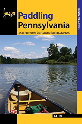 Stock image for Paddling Pennsylvania: A Guide to 50 of the State's Greatest Paddling Adventures, First Edition for sale by HPB-Emerald