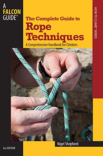 9780762746781: Complete Guide to Rope Techniques: A Comprehensive Handbook For Climbers (Guide to Series)