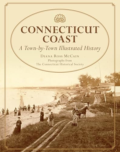 Connecticut Coast: A Town-By-Town Illustrated History (9780762747238) by McCain, Diana Ross