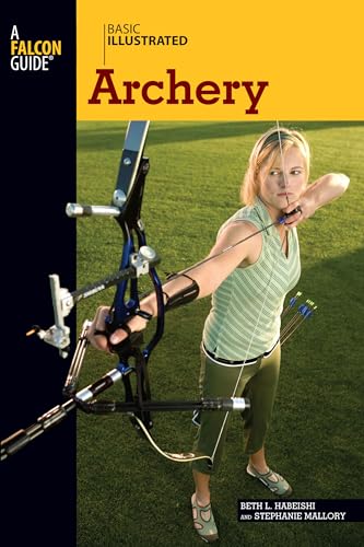 Archery Basic Illustrated Falcon Guides - Beth L. Habeishi and Stepanie Mallory