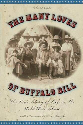 Stock image for Many Loves of Buffalo Bill: The True Of Story Of Life On The Wild West Show for sale by ThriftBooks-Dallas