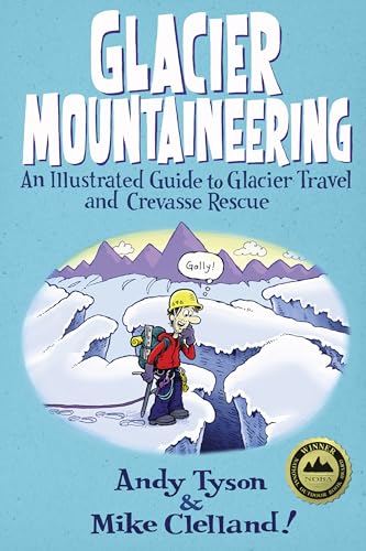 Stock image for Glacier Mountaineering: An Illustrated Guide To Glacier Travel And Crevasse Rescue (How To Climb Series) for sale by Half Price Books Inc.