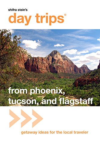 Shifra Steins's Day Trips from Phoenix, Tucson, and Flagstaff: Getaway Ideas for the Local Traveler (9780762748853) by Hait, Pam