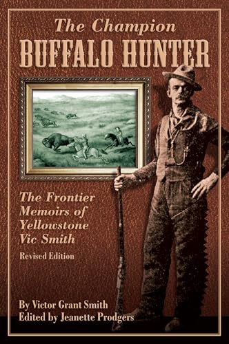Stock image for Champion Buffalo Hunter: The Frontier Memoirs Of Yellowstone Vic Smith for sale by HPB-Ruby