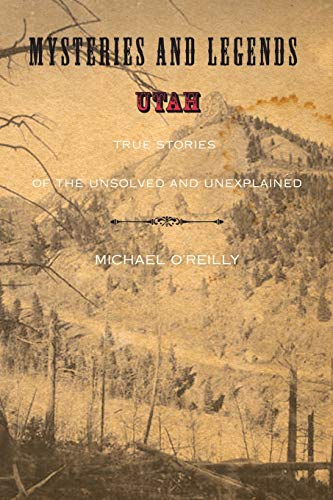 Beispielbild fr Mysteries and Legends of Utah: True Stories Of The Unsolved And Unexplained (Myths and Mysteries Series) zum Verkauf von Jenson Books Inc