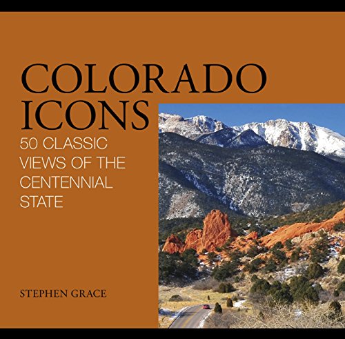 Colorado Icons: 50 Classic Views of the Centennial State (9780762749768) by Grace, Stephen