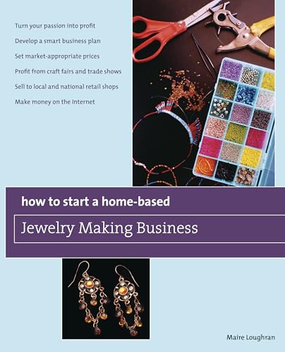 9780762750122: How to Start a Home-Based Jewelry Making Business: *Turn Your Passion Into Profit *Develop A Smart Business Plan *Set Market-Appropriate Prices ... On The Internet (Home-Based Business Series)