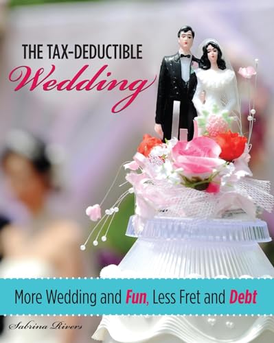 Imagen de archivo de The Tax-Deductible Wedding : More Wedding and Fun, Less Fret and Debt a la venta por Better World Books