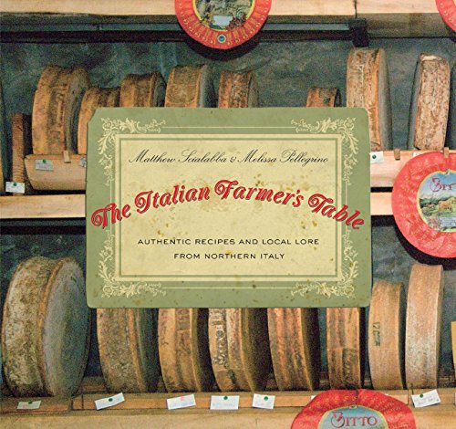 Stock image for The Italian Farmer's Table: Authentic Recipes and Local Lore from Northern Italy for sale by HPB-Emerald