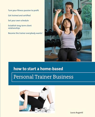 Beispielbild fr How to Start a Home-Based Personal Trainer Business: *Turn Your Fitness Passion to Profit *Get Trained and Certified *Set Your Own Schedule *Establish . *Become The Trainer Everybody Wants! zum Verkauf von WorldofBooks