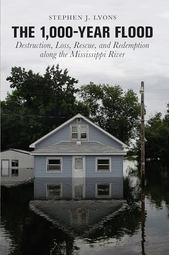 Imagen de archivo de The 1,000-Year Flood : Destruction, Loss, Rescue, and Redemption along the Mississippi River a la venta por Better World Books