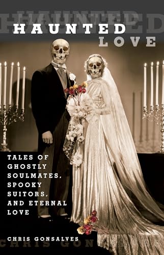Stock image for Haunted Love: Tales Of Ghostly Soulmates, Spooky Suitors, And Eternal Love for sale by SecondSale